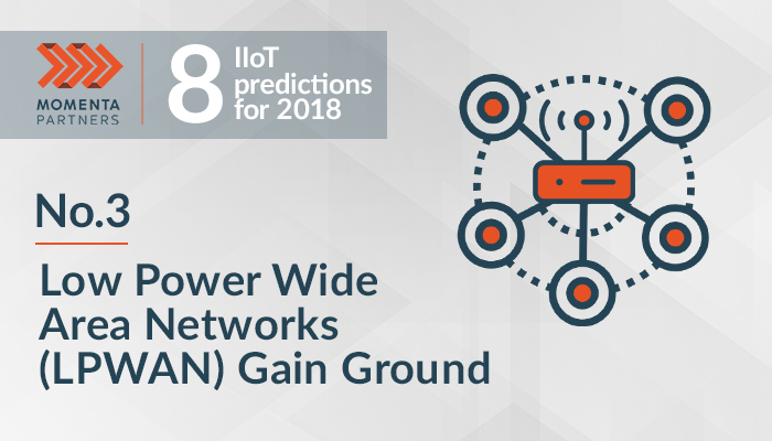 8 IIoT Predictions for 2018 (No.3): LPWANs Gain Ground