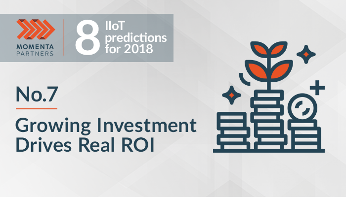 8 IIoT Predictions for 2018 (No.7): Growing investment drive real ROI