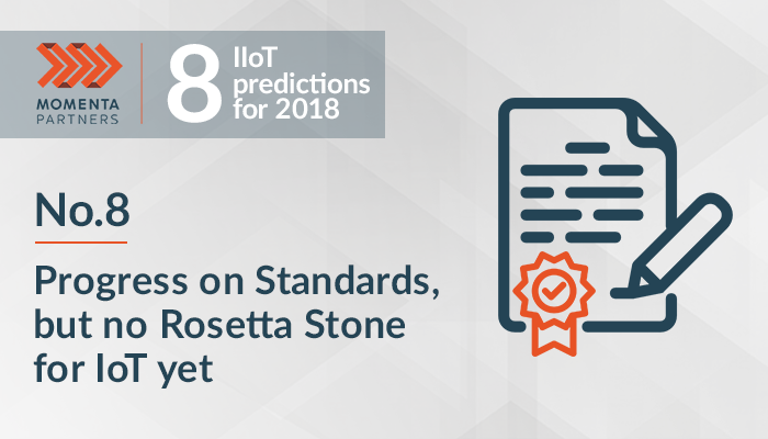 8 IIoT Predictions for 2018 (No.8): Standards, but no Rosetta Stone for IoT