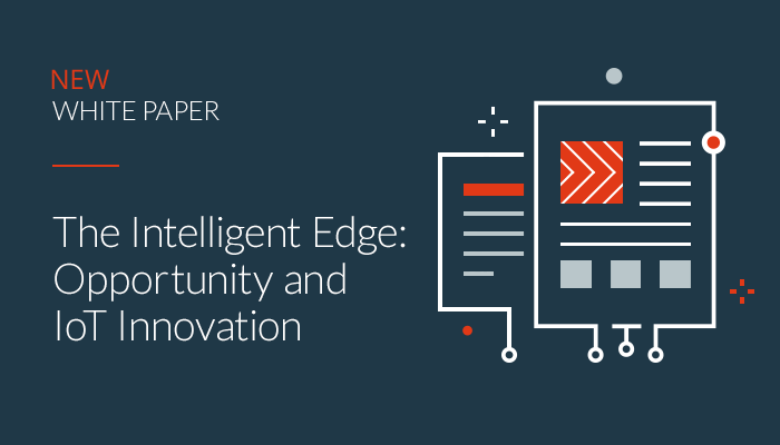 The Intelligent Edge: Opportunity and IoT Innovation