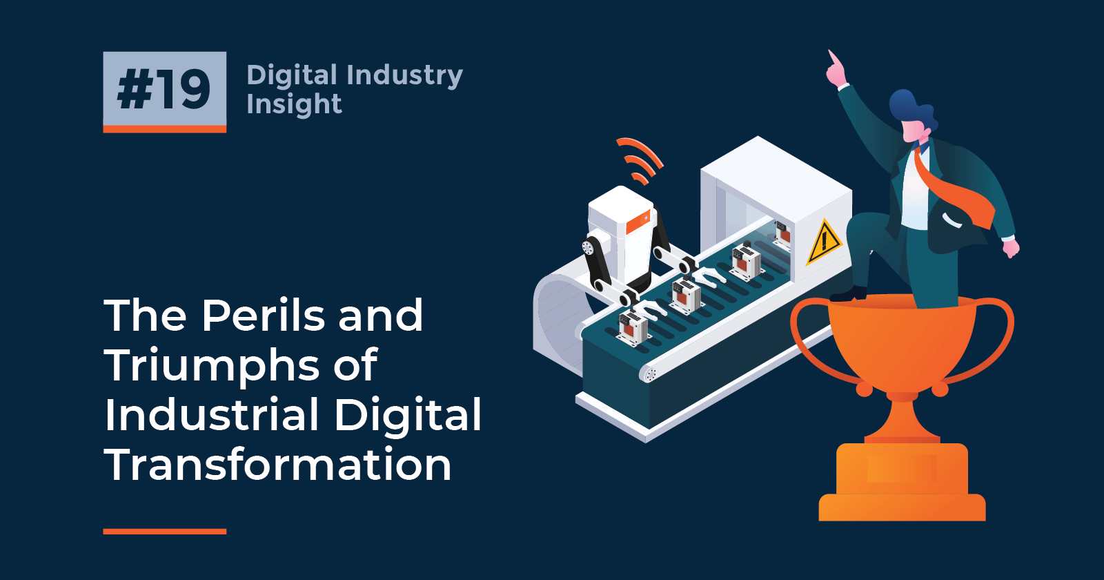 Digital Industry Insight #19: The Perils and Triumphs of Industrial Digital Transformation