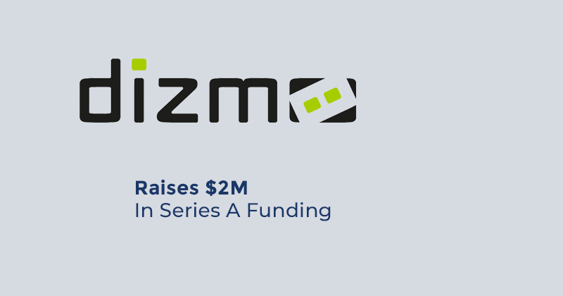 DIZMO Raises $2M In Series A Funding
