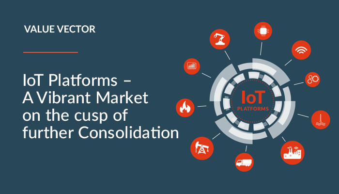 IoT Platforms - A Vibrant Market on the Cusp of Further Consolidation