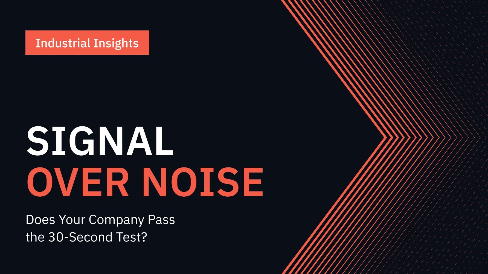 Signal Over Noise: Does Your Company Pass the 30-Second Test? 